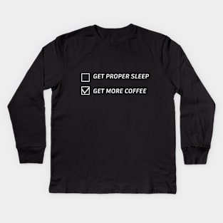 get proper sleep get more coffee Kids Long Sleeve T-Shirt